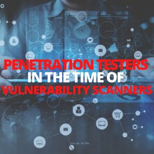 Penetration Testers in the time of Vulnerability Scanners