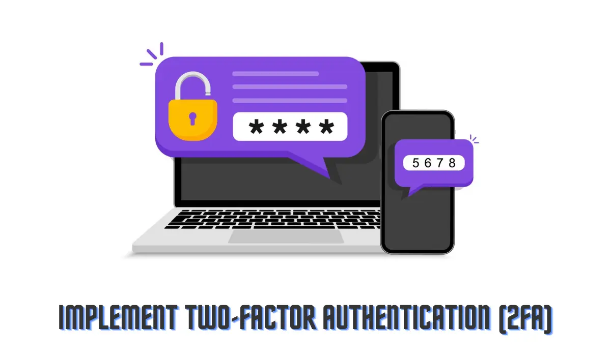 Implement Two-Factor Authentication (2FA)