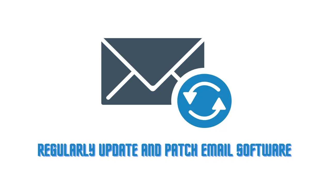 Regularly Update and Patch Email Software