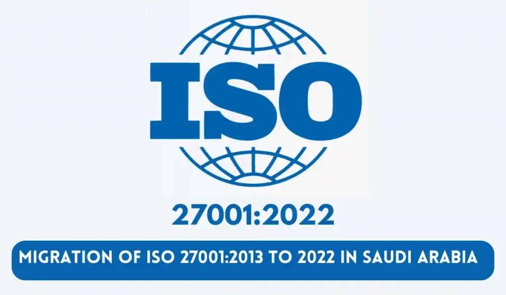 Migration of ISO 27001-2013 to 2022 in SAUDI