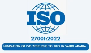 Migration of ISO 27001-2013 to 2022 in SAUDI