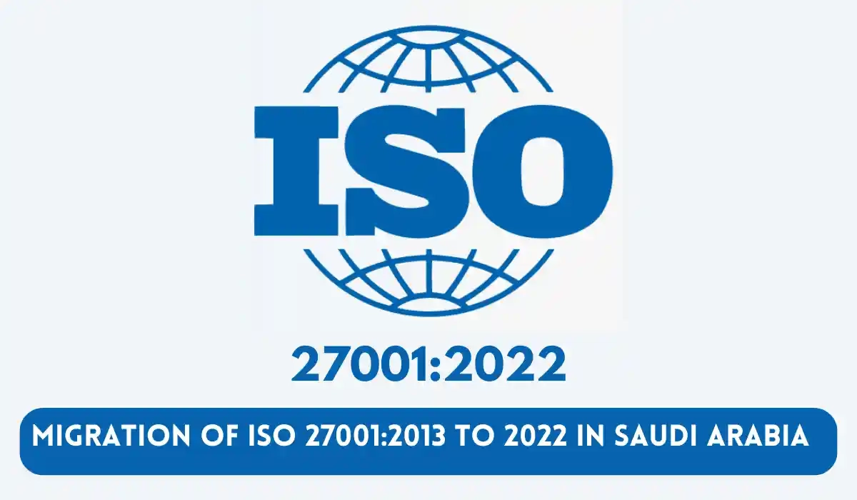 Migration of ISO 27001-2013 to 2022 in SAUDI