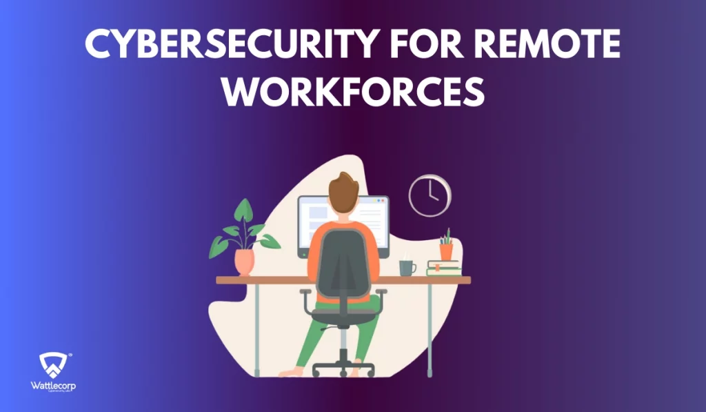 Cybersecurity for Remote Workforces