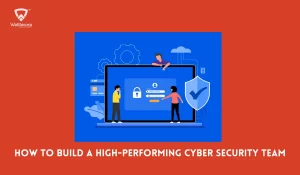 How to Build a High-Performing Cyber Security Team