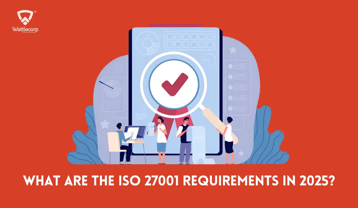 What Are the ISO 27001 Requirements in 2025