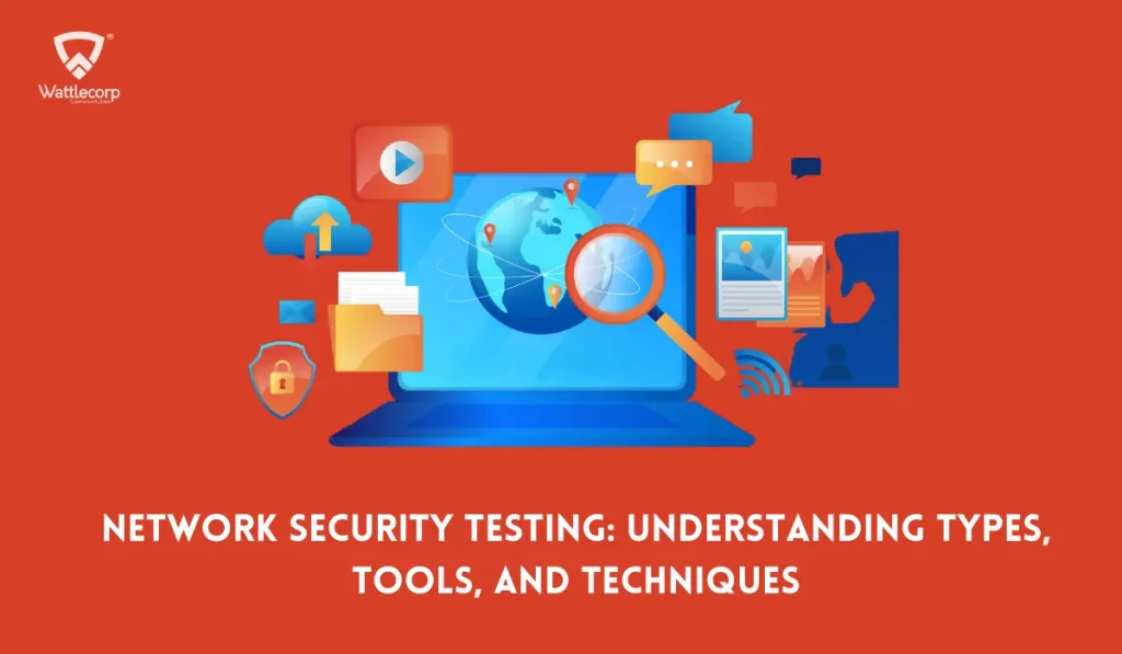 Network Security Testing: Understanding Types, Tools, and Techniques